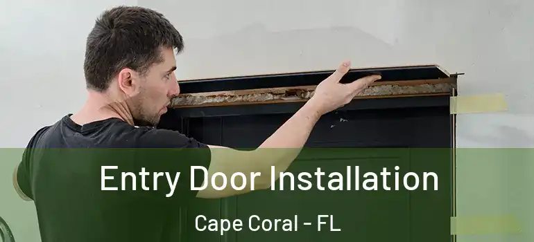  Entry Door Installation Cape Coral - FL