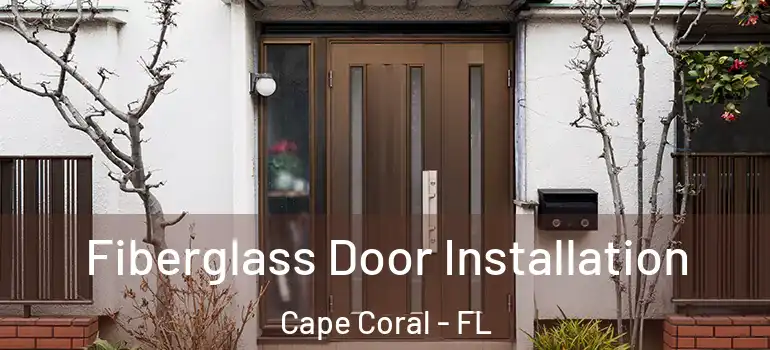 Fiberglass Door Installation Cape Coral - FL