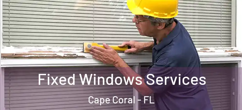 Fixed Windows Services Cape Coral - FL