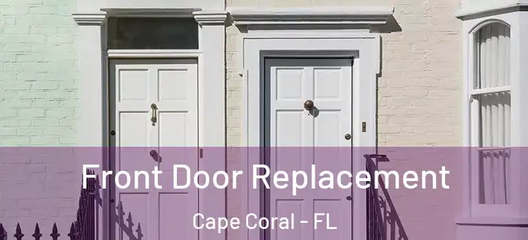  Front Door Replacement Cape Coral - FL