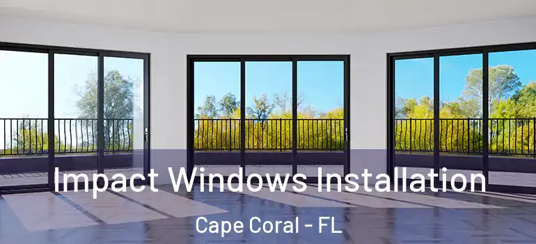  Impact Windows Installation Cape Coral - FL