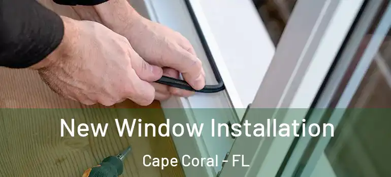 New Window Installation Cape Coral - FL