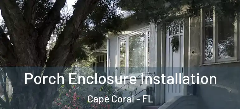  Porch Enclosure Installation Cape Coral - FL