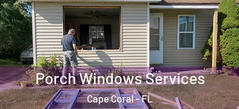  Porch Windows Services Cape Coral - FL