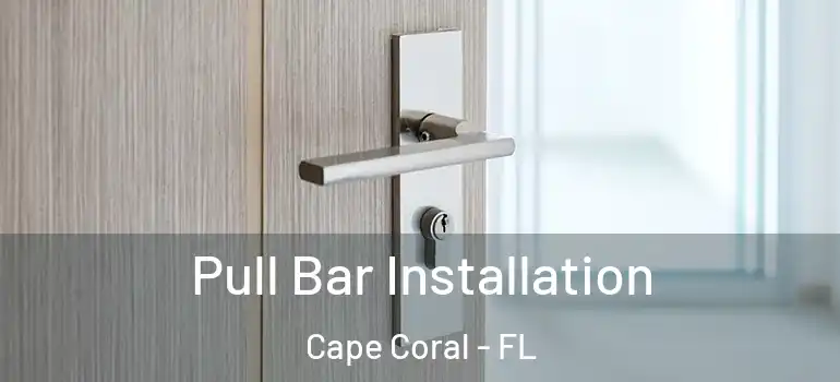  Pull Bar Installation Cape Coral - FL