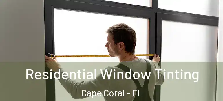  Residential Window Tinting Cape Coral - FL