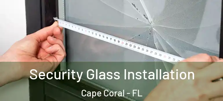  Security Glass Installation Cape Coral - FL