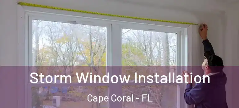  Storm Window Installation Cape Coral - FL