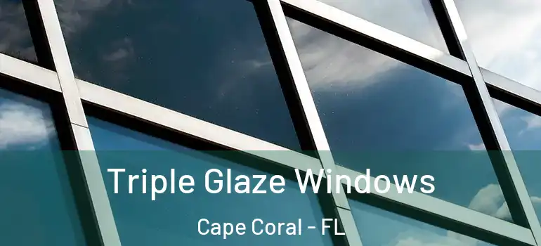  Triple Glaze Windows Cape Coral - FL