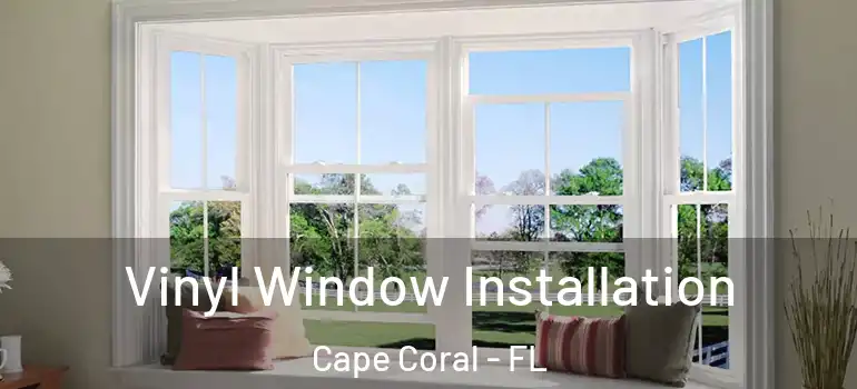  Vinyl Window Installation Cape Coral - FL