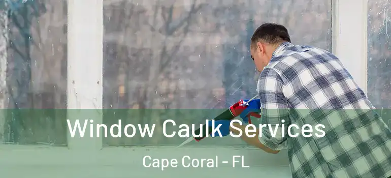 Window Caulk Services Cape Coral - FL