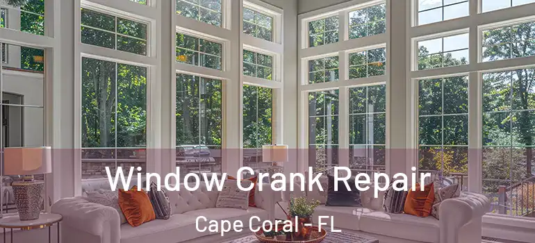  Window Crank Repair Cape Coral - FL