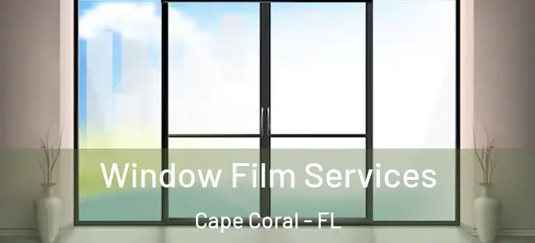  Window Film Services Cape Coral - FL