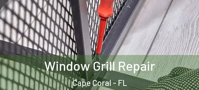  Window Grill Repair Cape Coral - FL