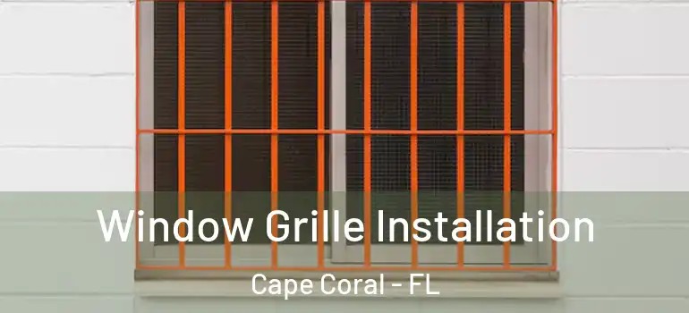  Window Grille Installation Cape Coral - FL