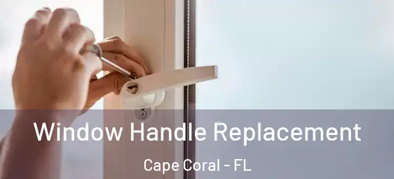  Window Handle Replacement Cape Coral - FL