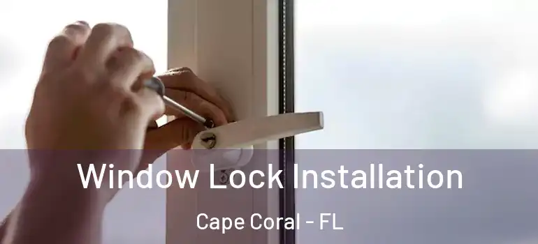  Window Lock Installation Cape Coral - FL