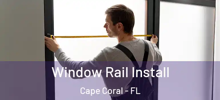  Window Rail Install Cape Coral - FL